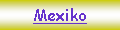 Textfeld: Mexiko